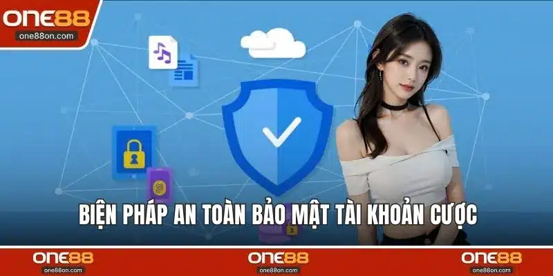 Biện pháp an toàn bảo mật tài khoản cược