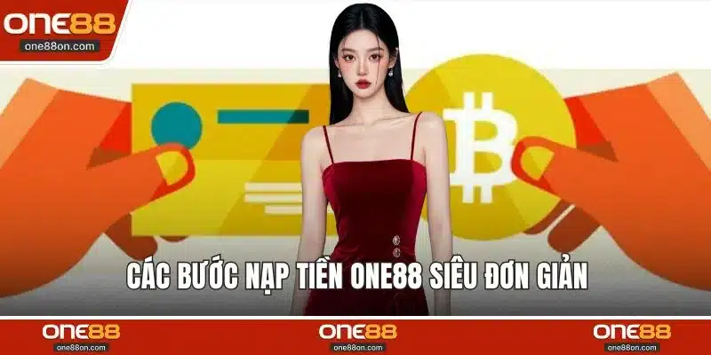 Các bước nạp tiền ONE88 siêu đơn giản