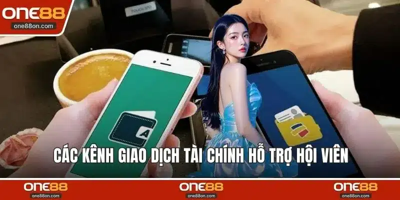 Các kênh giao dịch tài chính hỗ trợ hội viên