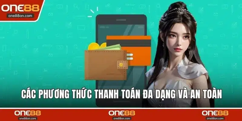 Các phương thức thanh toán đa dạng và an toàn