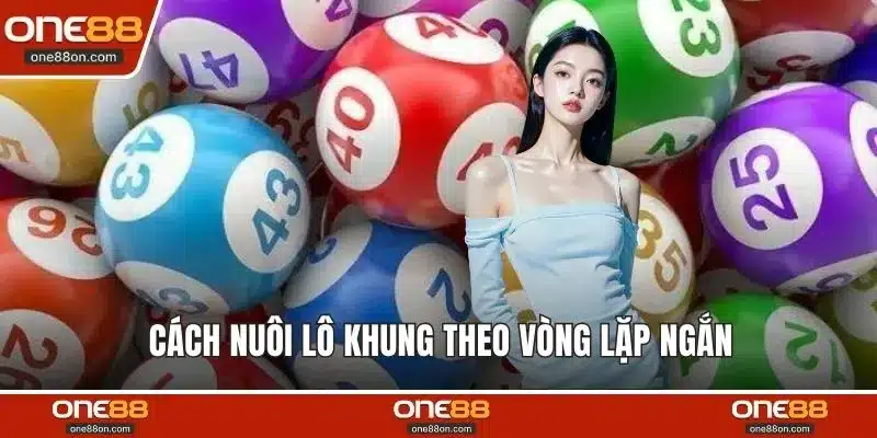 Cách nuôi lô khung theo vòng lặp ngắn