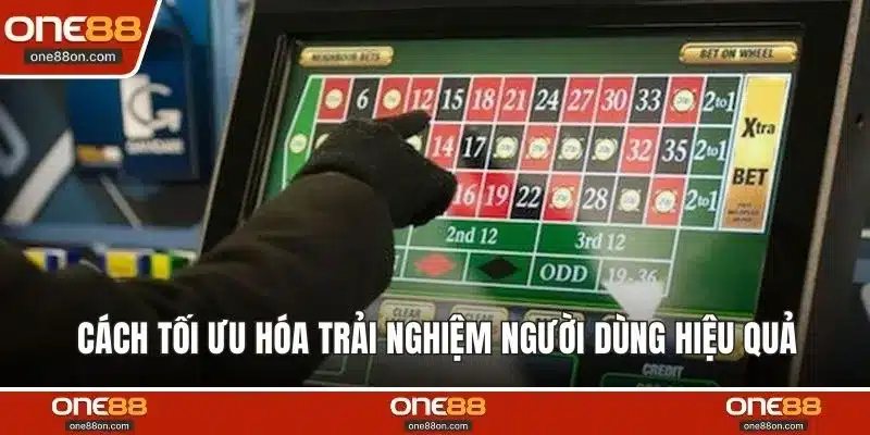 Cách tối ưu hóa trải nghiệm người dùng hiệu quả