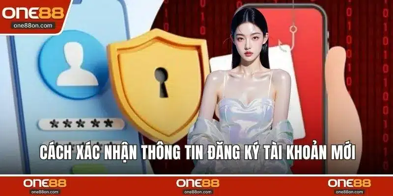 Cách xác nhận thông tin đăng ký tài khoản mới