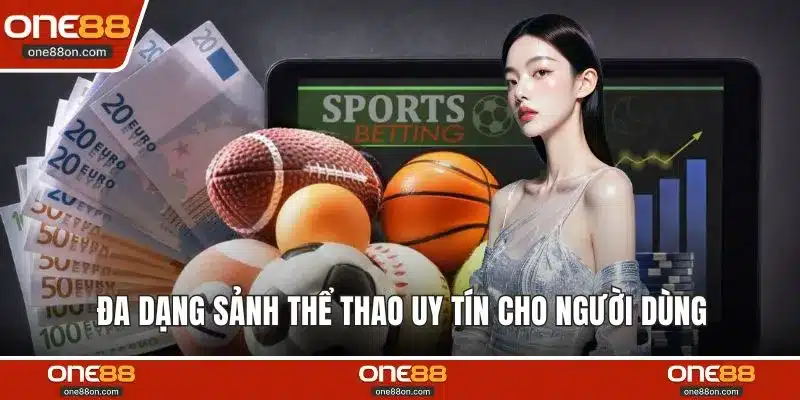 Đa dạng sảnh thể thao uy tín cho người dùng