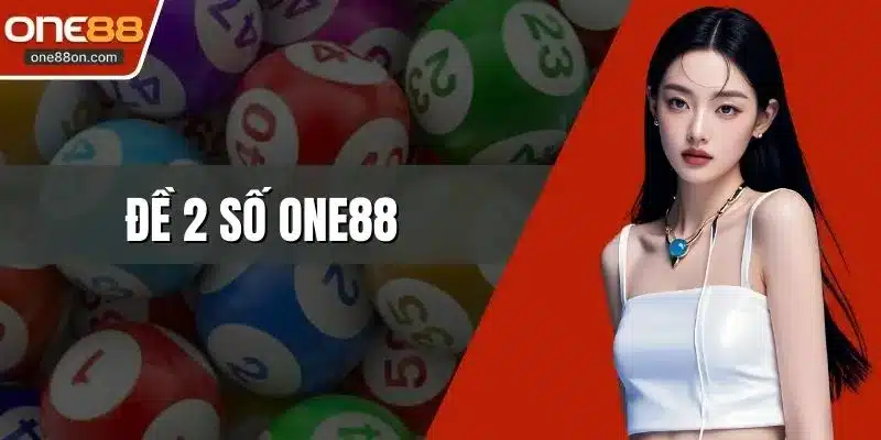 Đề 2 Số ONE88 - Chiến Lược Hướng Dẫn Chọn Số Thông Minh