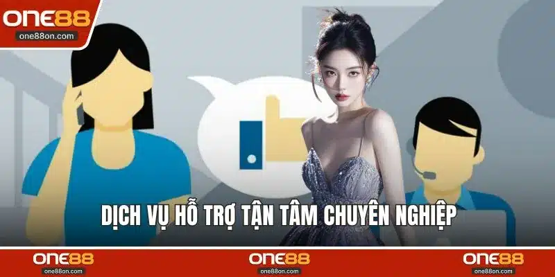 Dịch vụ hỗ trợ tận tâm chuyên nghiệp