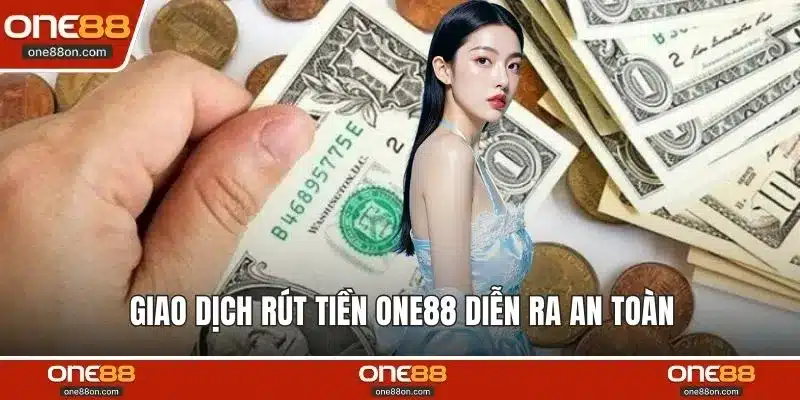 Giao dịch rút tiền ONE88 diễn ra an toàn