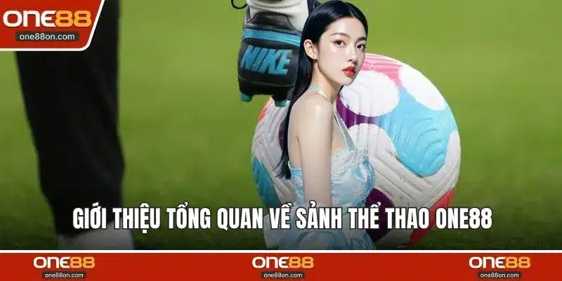 Giới thiệu tổng quan về sảnh thể thao ONE88 