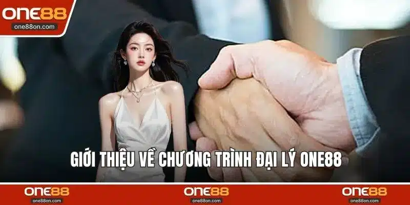 Giới thiệu về chương trình đại lý ONE88