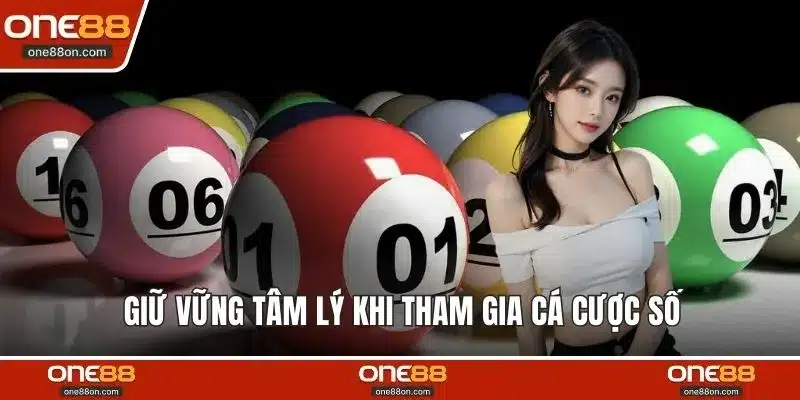 Giữ vững tâm lý khi tham gia cá cược số