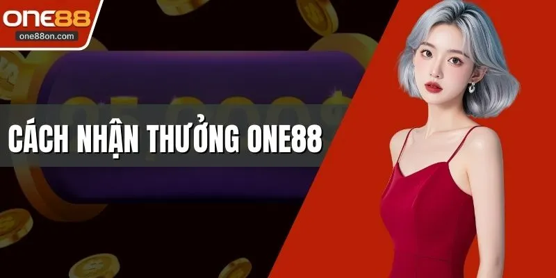Cách Nhận Thưởng ONE88 Nhanh Và Hiệu Quả Cho Hội Viên