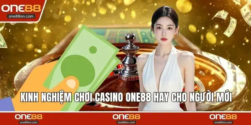 Kinh nghiệm chơi casino ONE88 hay cho người mới