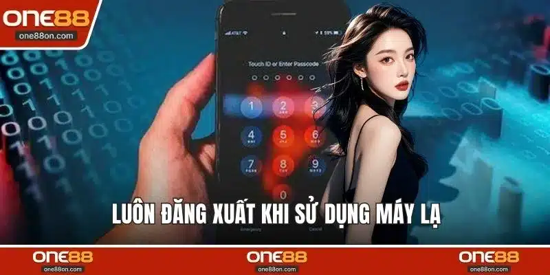 Luôn đăng xuất khi sử dụng máy lạ