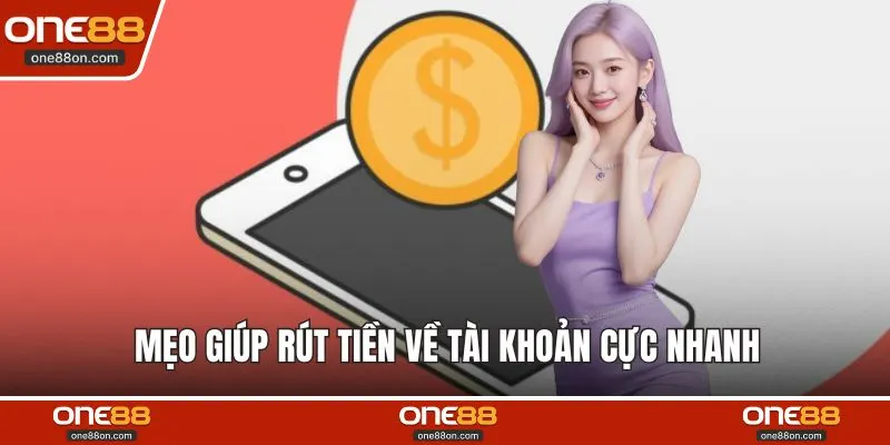 Mẹo giúp rút tiền về tài khoản cực nhanh
