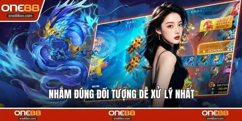 Nhắm đúng đối tượng dễ xử lý nhất