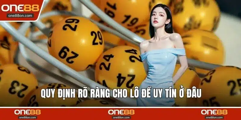Quy định rõ ràng cho lô đề uy tín ở đâu