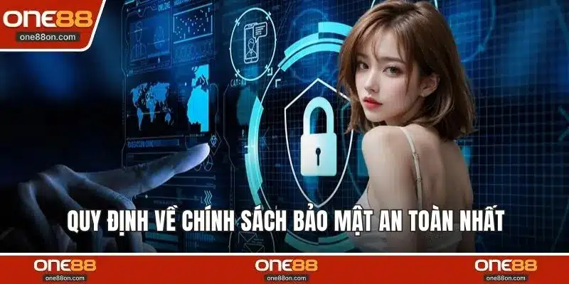 Quy định về chính sách bảo mật an toàn nhất