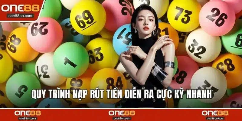 Quy trình nạp rút tiền diễn ra cực kỳ nhanh