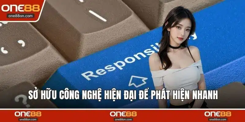 Sở hữu công nghệ hiện đại để phát hiện nhanh