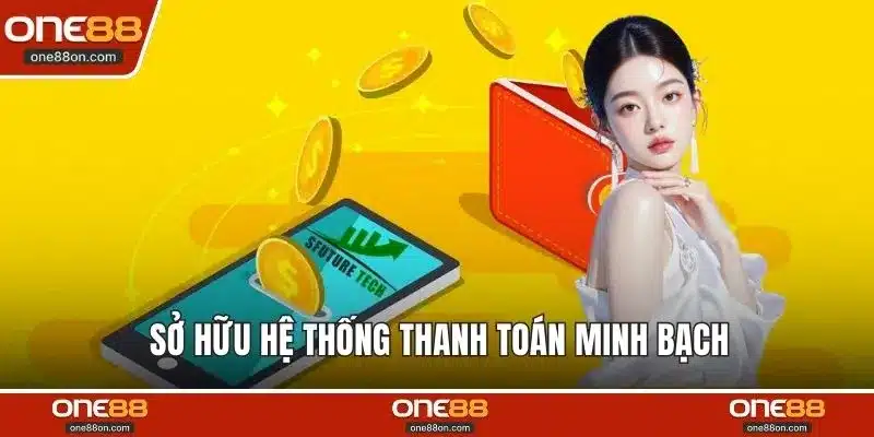 Sở hữu hệ thống thanh toán minh bạch