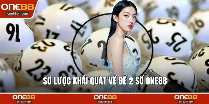 Sơ lược khái quát về đề 2 số ONE88 