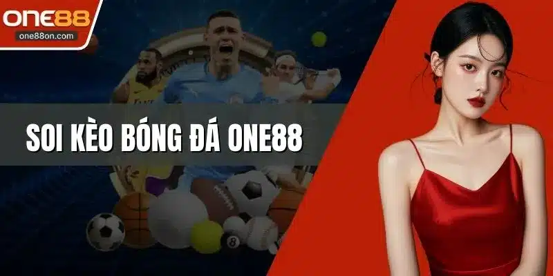 Soi Kèo Bóng Đá ONE88 Bí Quyết Thắng Lớn Từ Chuyên Gia