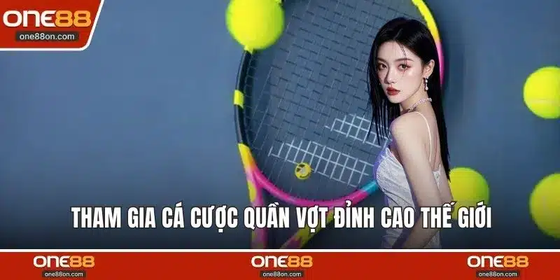 Tham gia cá cược quần vợt đỉnh cao thế giới