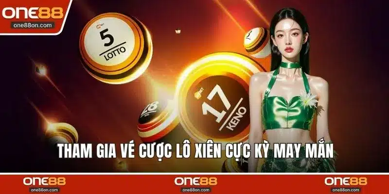 Tham gia vé cược lô xiên cực kỳ may mắn