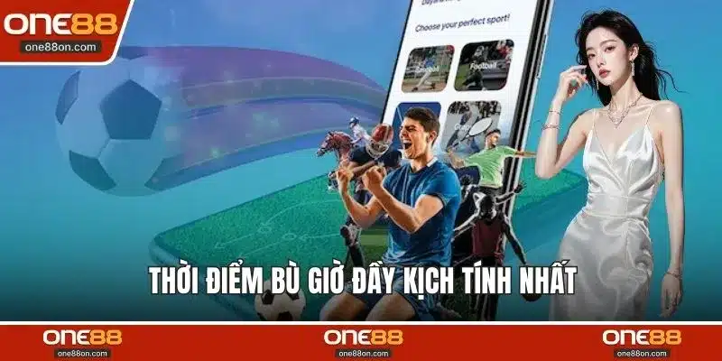 Thời điểm bù giờ đầy kịch tính nhất