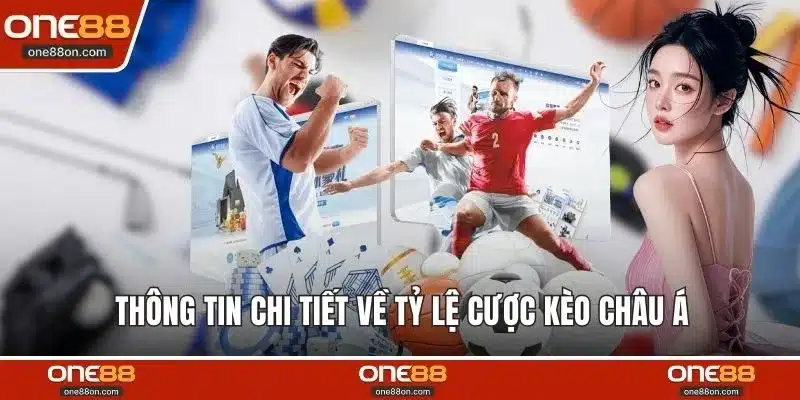 Thông tin chi tiết về tỷ lệ cược kèo châu Á 