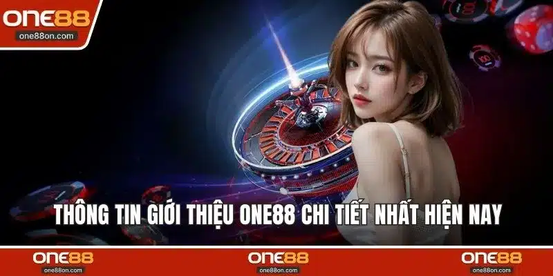 Thông tin giới thiệu ONE88 chi tiết nhất hiện nay