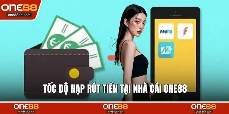 Tốc độ nạp rút tiền tại nhà cái ONE88