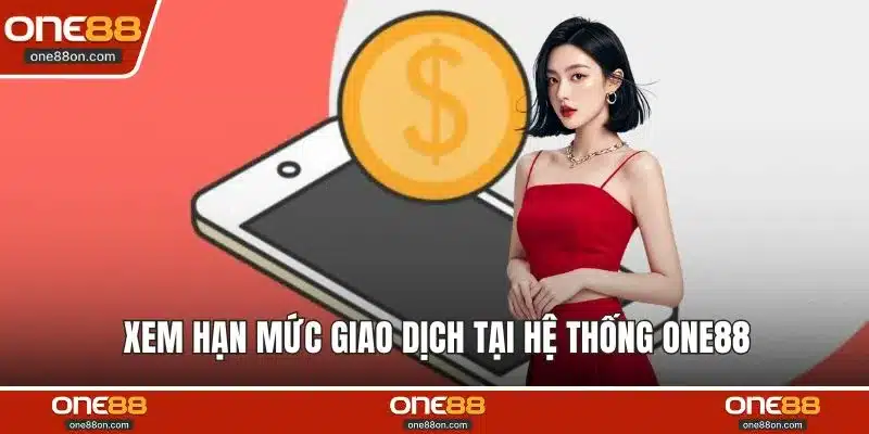 Xem hạn mức giao dịch tại hệ thống ONE88